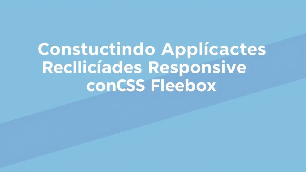 Construindo Aplicações Responsivas com CSS Flexbox