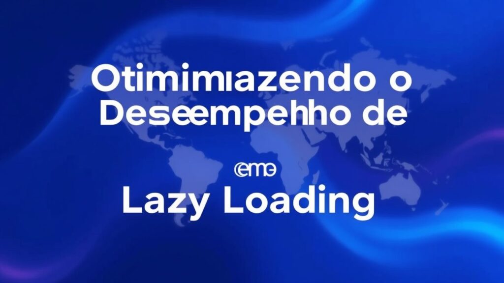 Otimizando o Desempenho de Aplicações Web com Lazy Loading