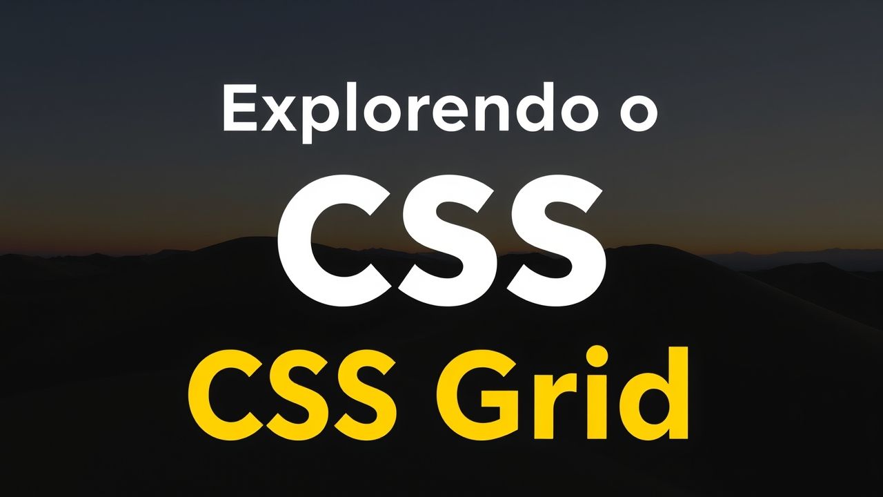 Explorando o CSS Grid: Criando Layouts Responsivos com Facilidade