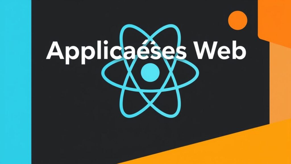 Construindo Aplicações Web com React: Guia Completo para Iniciantes