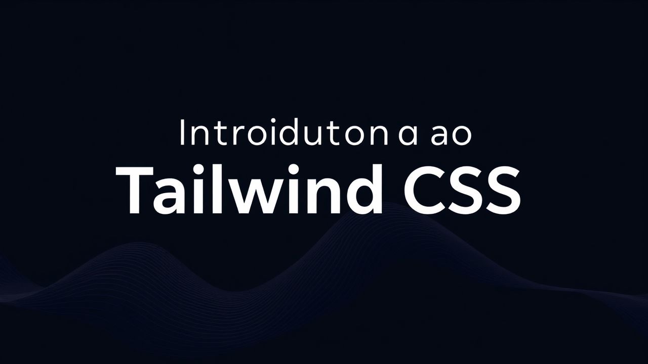 Introdução ao Tailwind CSS: Estilização Rápida e Eficiente para Desenvolvedores