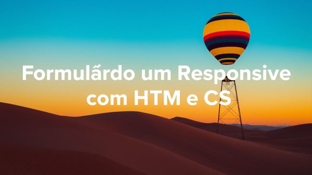 Construindo um Formulário Responsivo com HTML e CSS