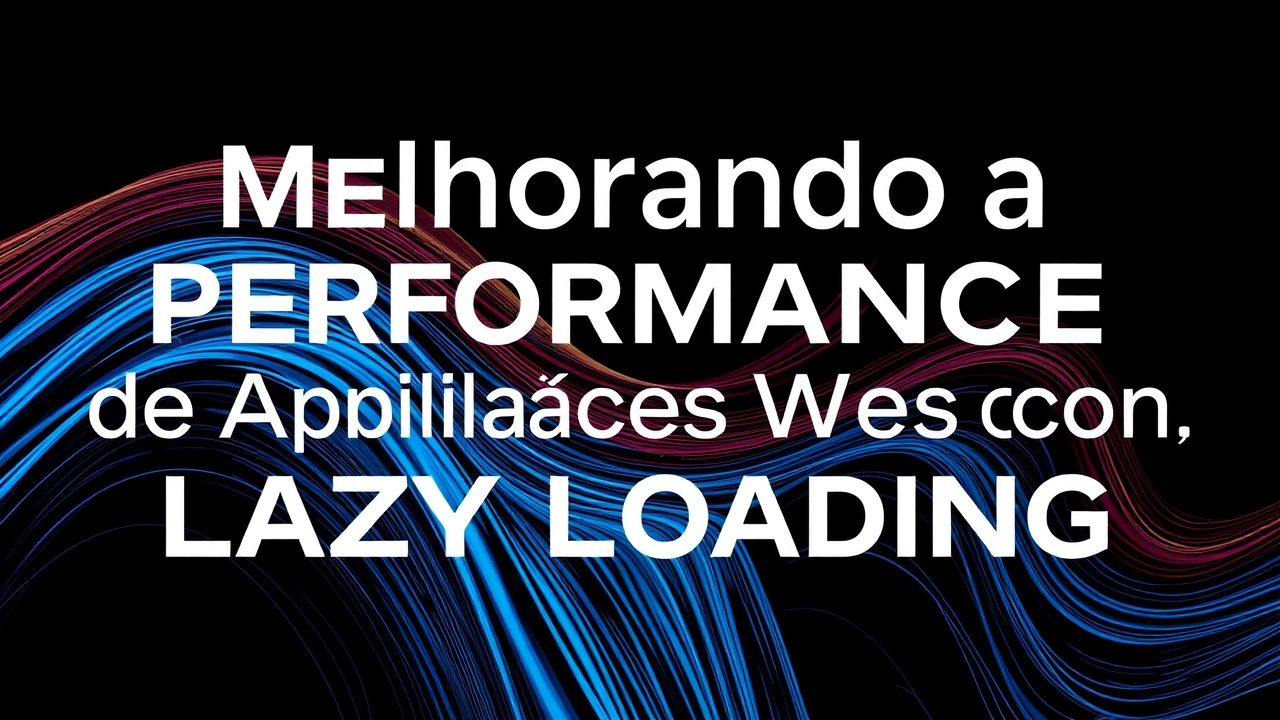 Melhorando a Performance de Aplicações Web com Lazy Loading